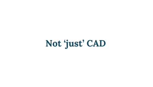 Not ‘just’ CAD